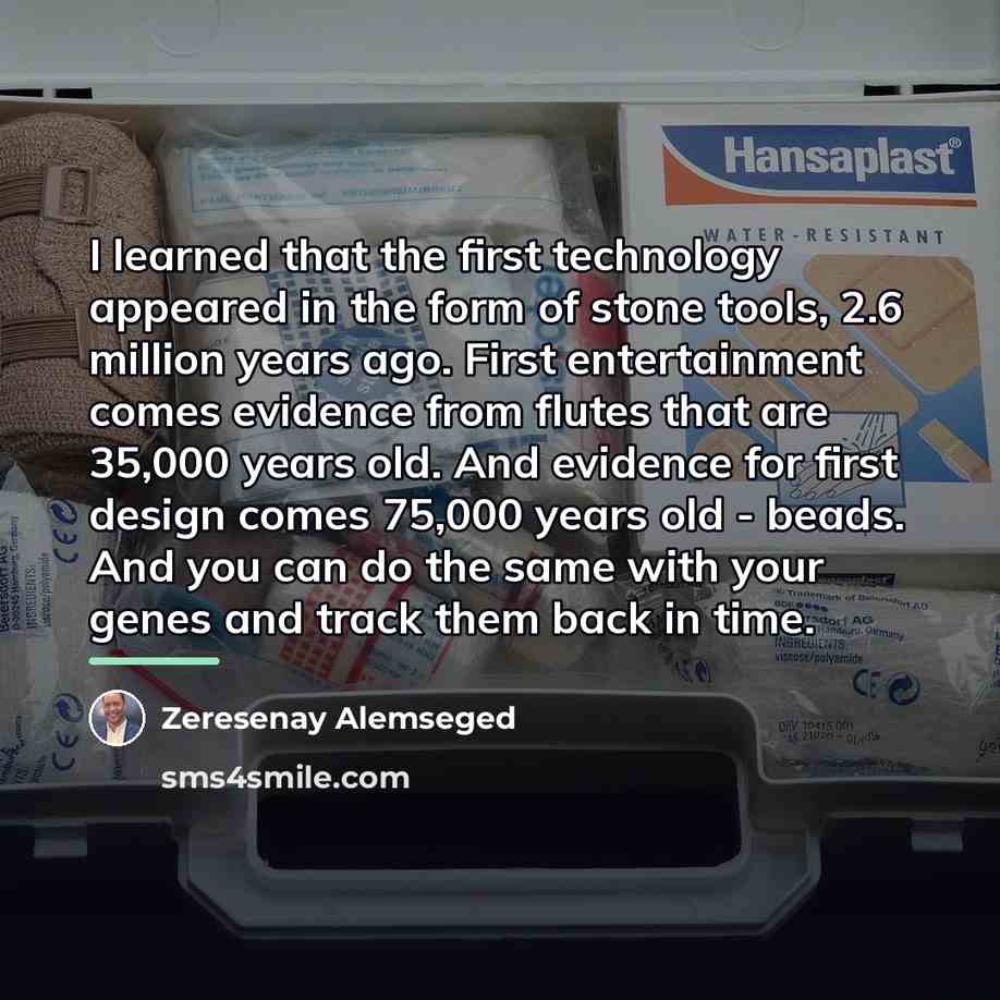 “I learned that the first technology appeared in the form…” quote by Zeresenay Alemseged
