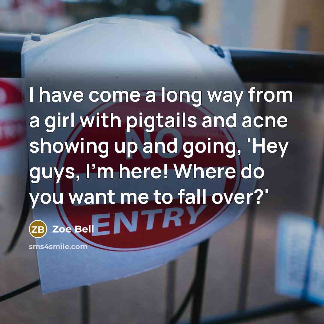 “I have come a long way from a girl with…” quote by Zoe Bell