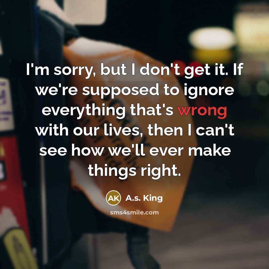 “I'm sorry, but I don't get it. If we're supposed…” quote by A.S. King