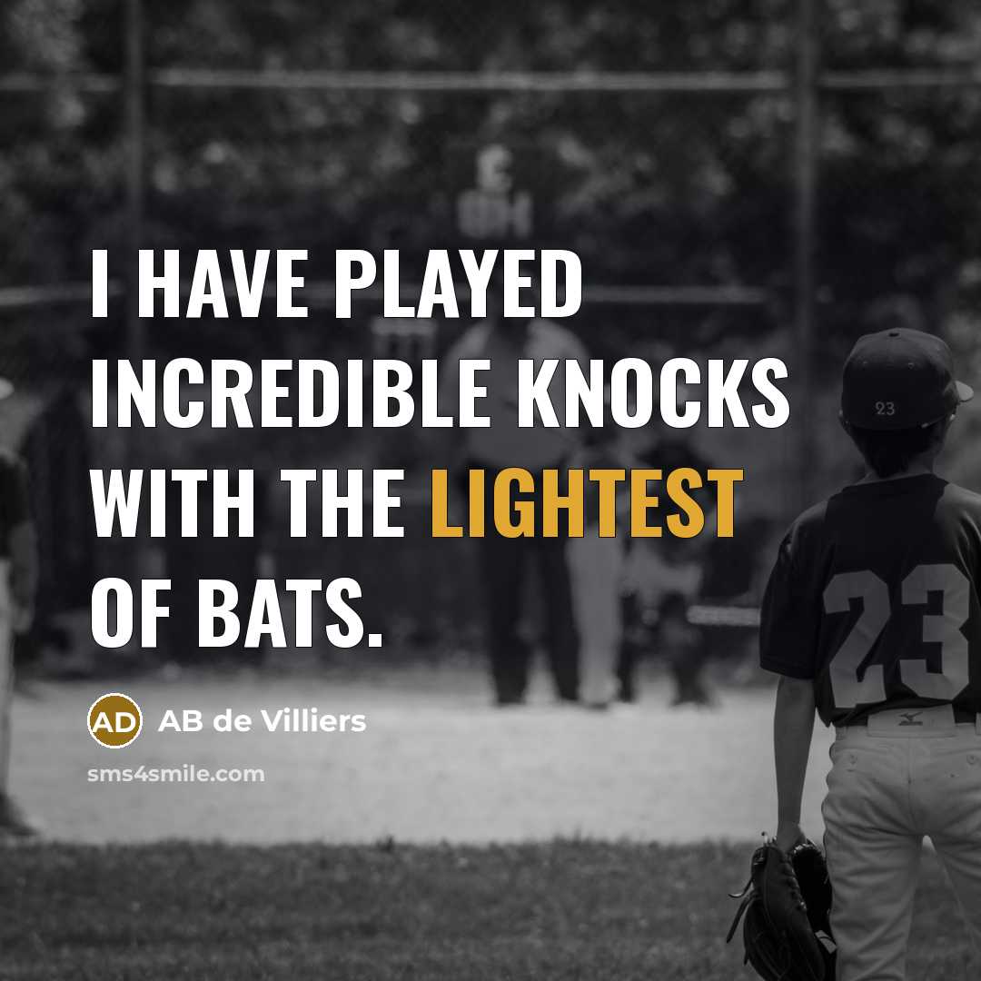 “I have played incredible knocks with the lightest of bats.” quote by AB de Villiers