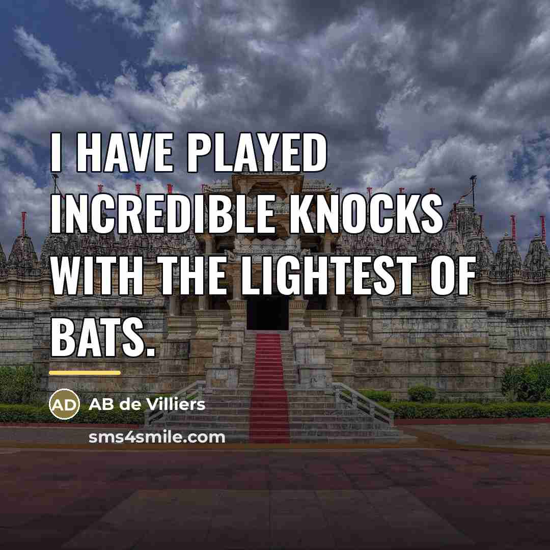 “I have played incredible knocks with the lightest of bats.…” quote by AB de Villiers