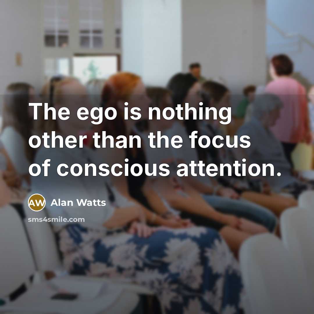 “The ego is nothing other than the focus of conscious…” quote by Alan Watts