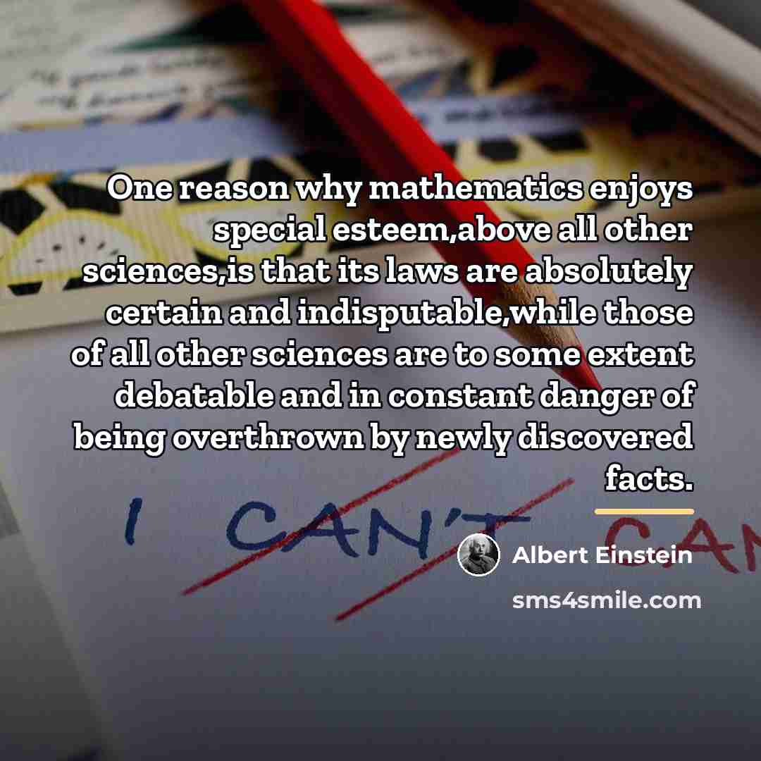 “One reason why mathematics enjoys special esteem,above all other sciences,is…” quote by Albert Einstein