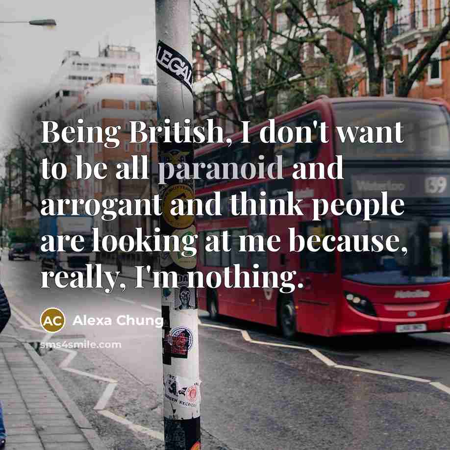 “Being British, I don't want to be all paranoid and…” quote by Alexa Chung
