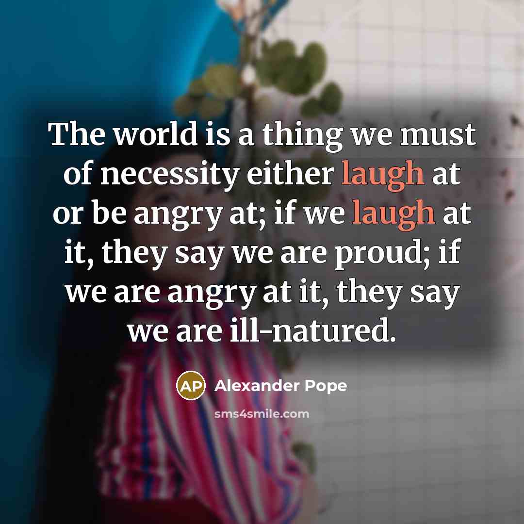 “The world is a thing we must of necessity either…” quote by Alexander Pope