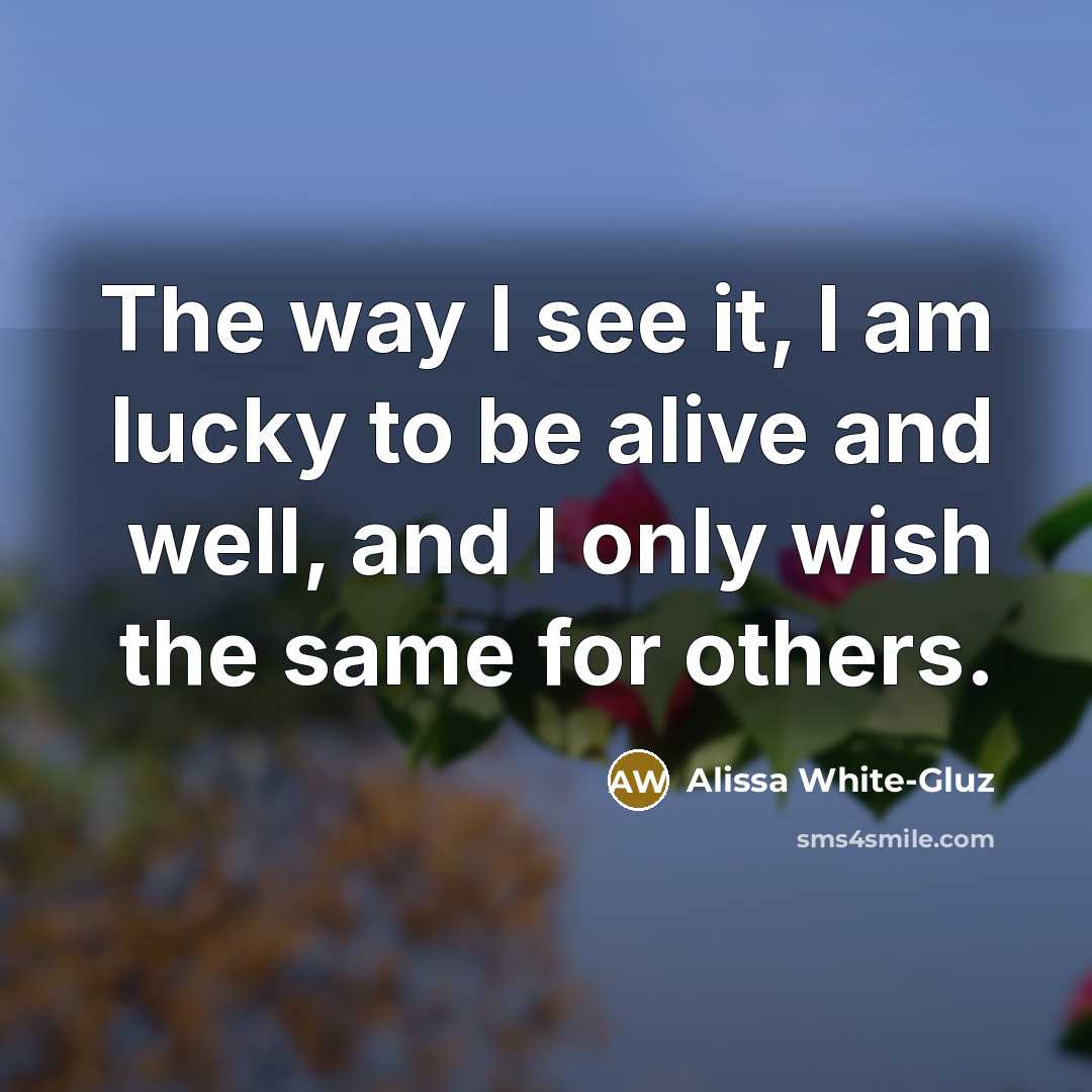 “The way I see it, I am lucky to be…” quote by Alissa White-Gluz