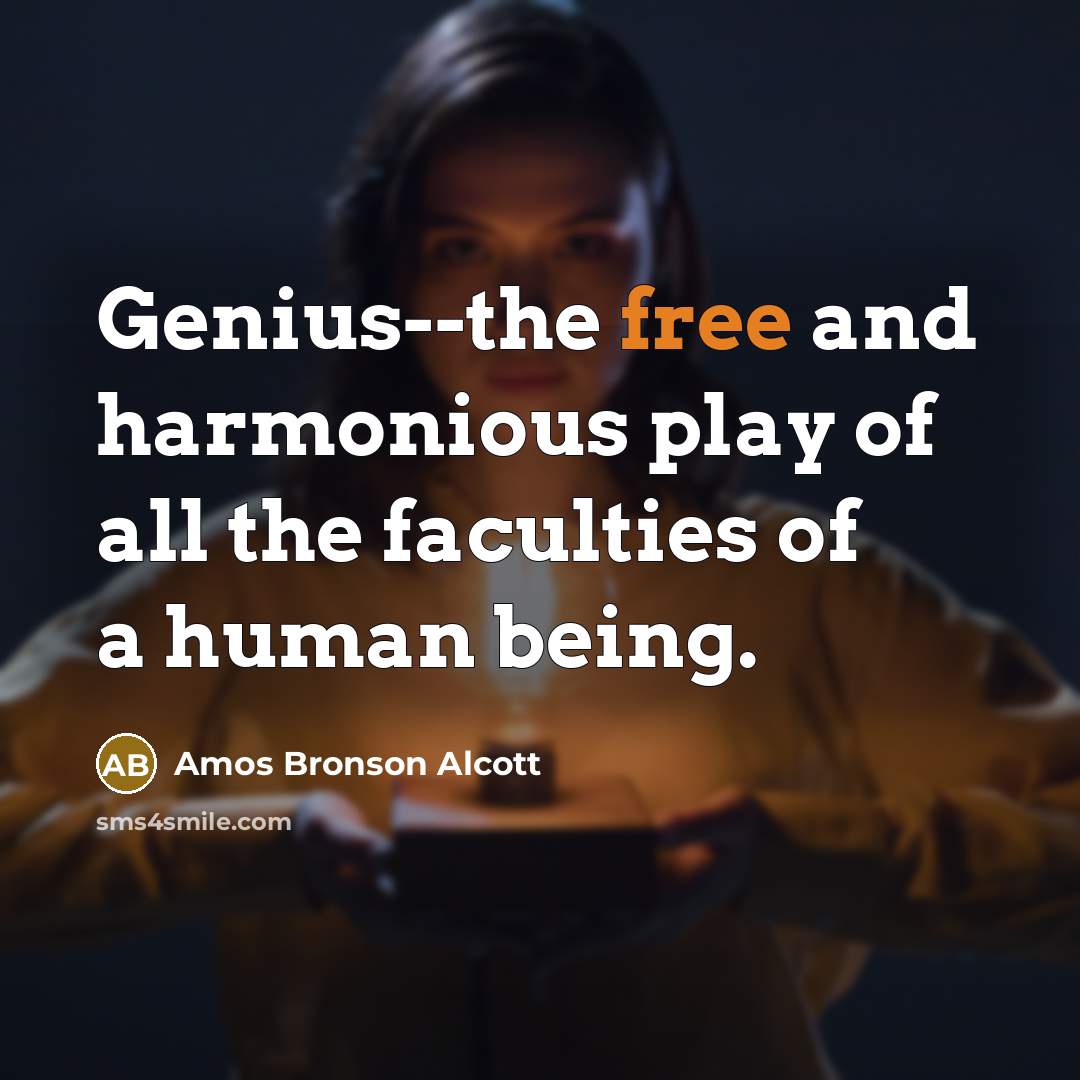 “Genius--the free and harmonious play of all the faculties of…” quote by Amos Bronson Alcott