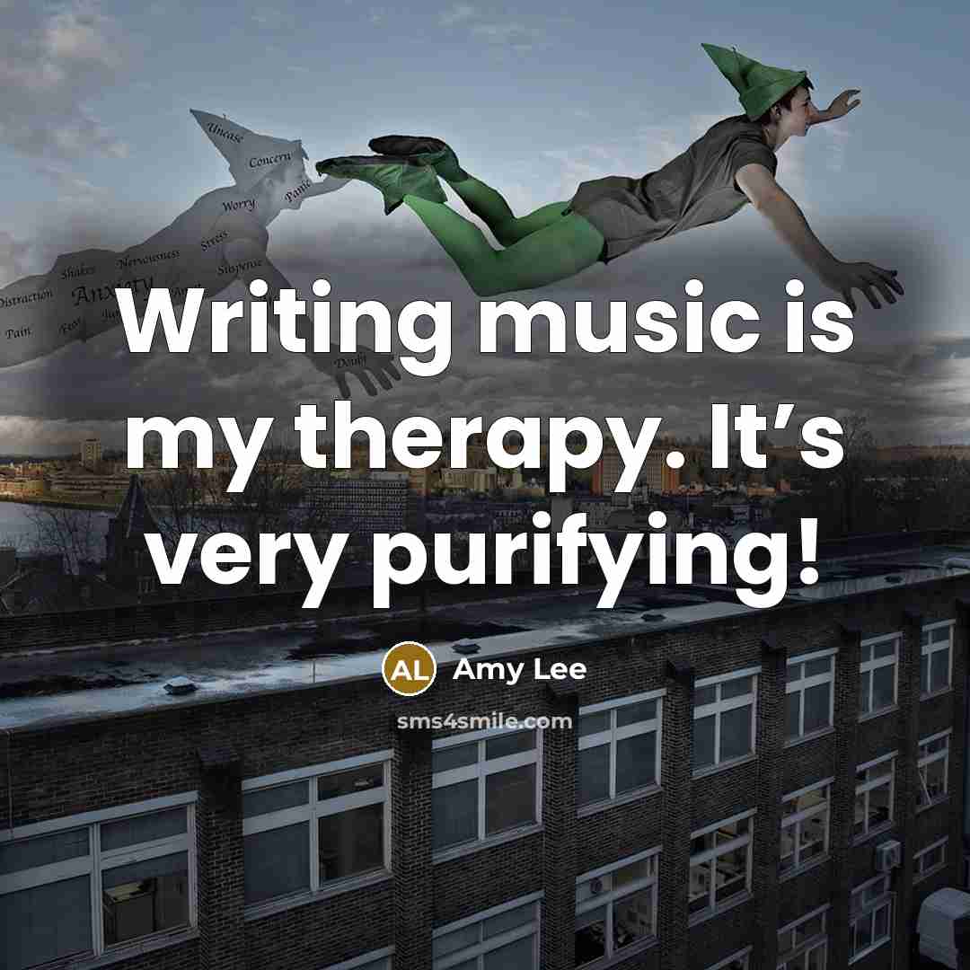 “Writing music is my therapy. It’s very purifying!…” quote by Amy Lee