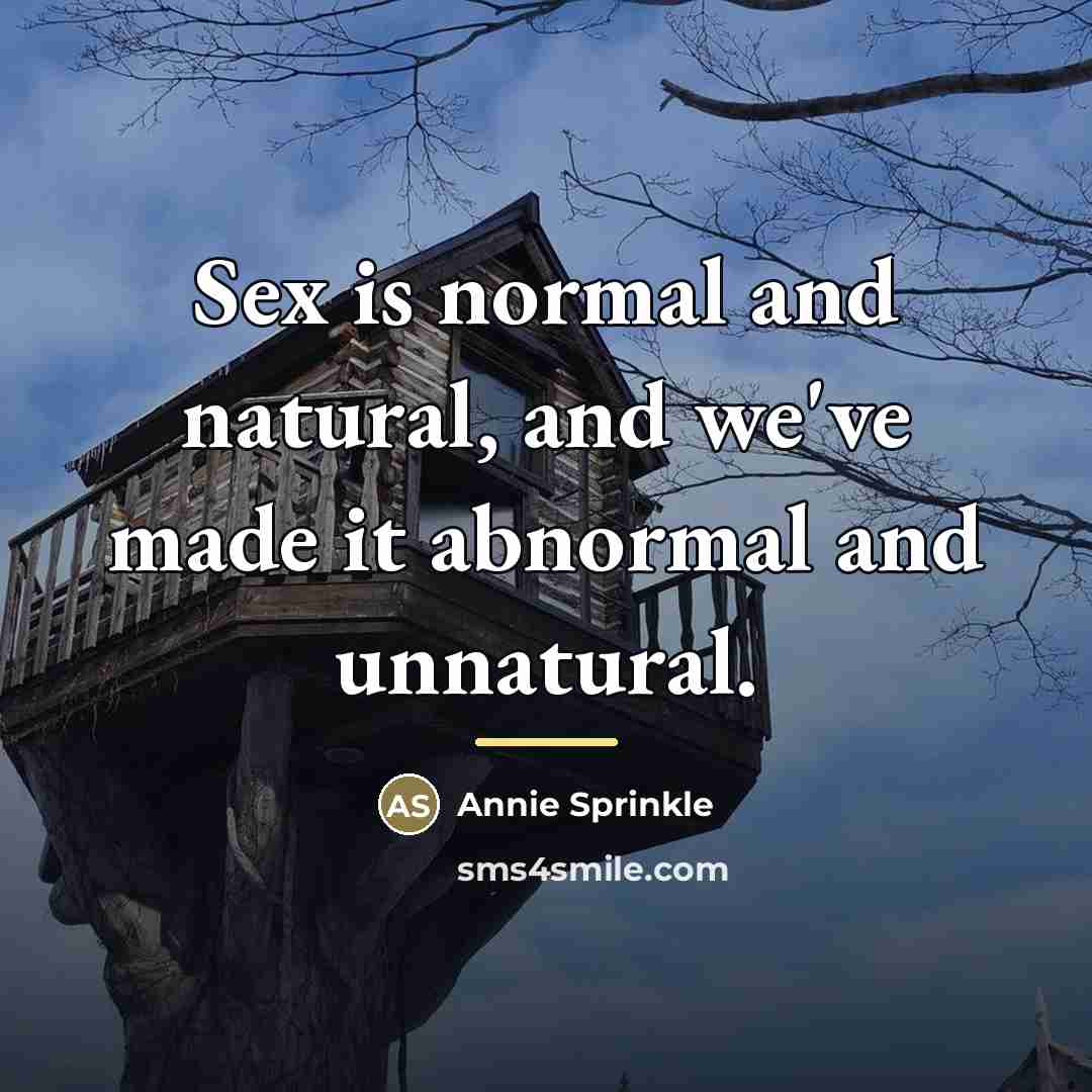 “Sex is normal and natural, and we've made it abnormal…” quote by Annie Sprinkle