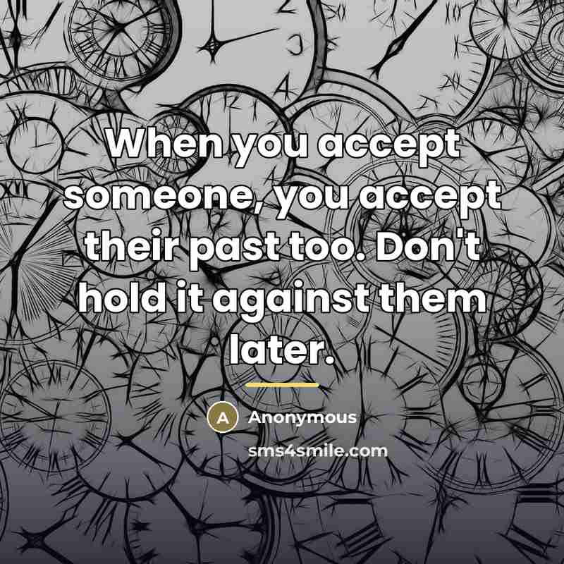 “When you accept someone, you accept their past too. Don't…” quote by Anonymous