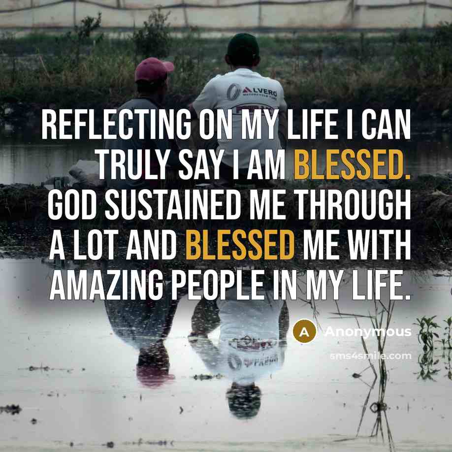 “Reflecting on my life I can truly say I am…” quote by Anonymous