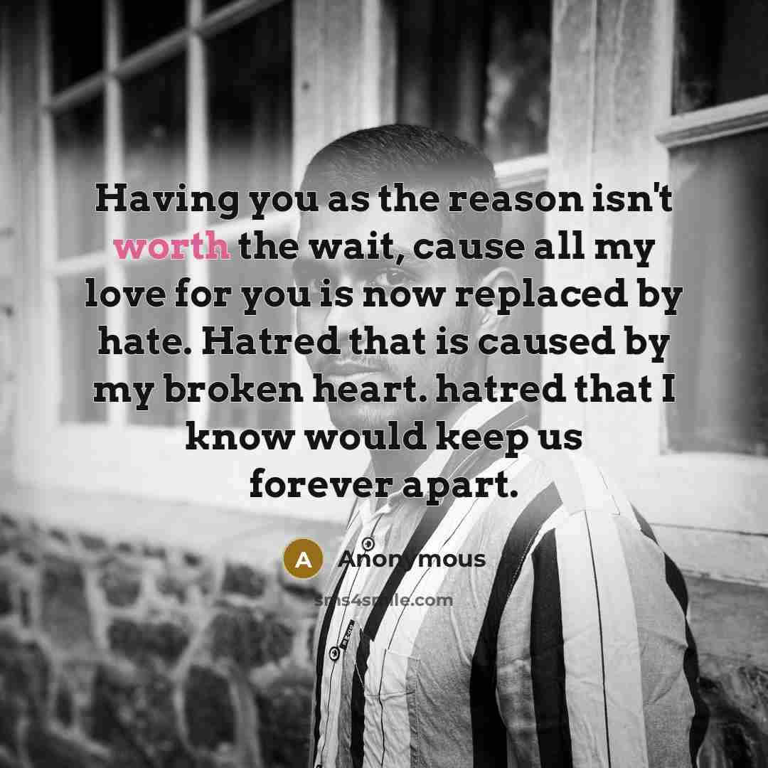 “Having you as the reason isn't worth the wait, cause…” quote by Anonymous