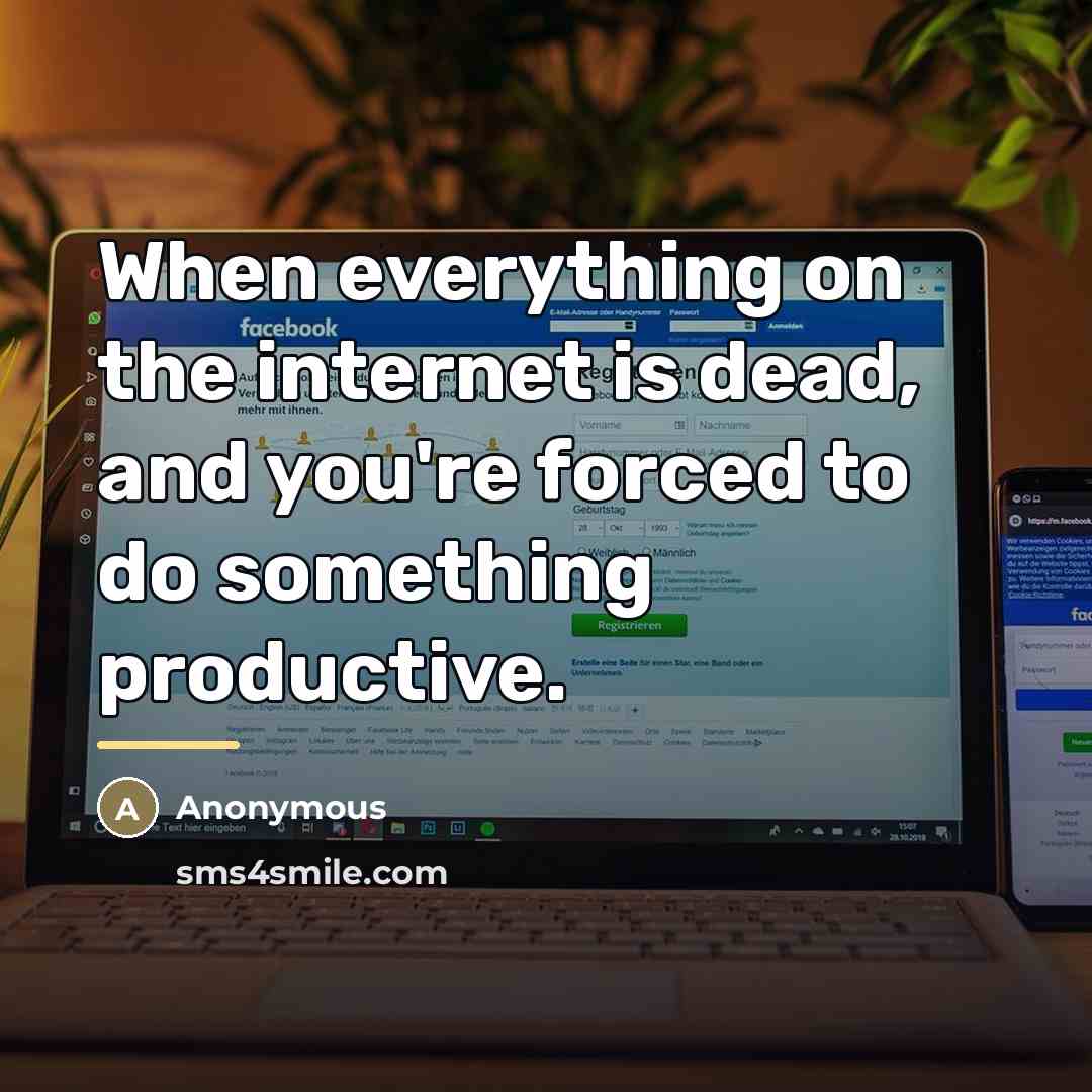 “When everything on the internet is dead, and you're forced…” quote by Anonymous