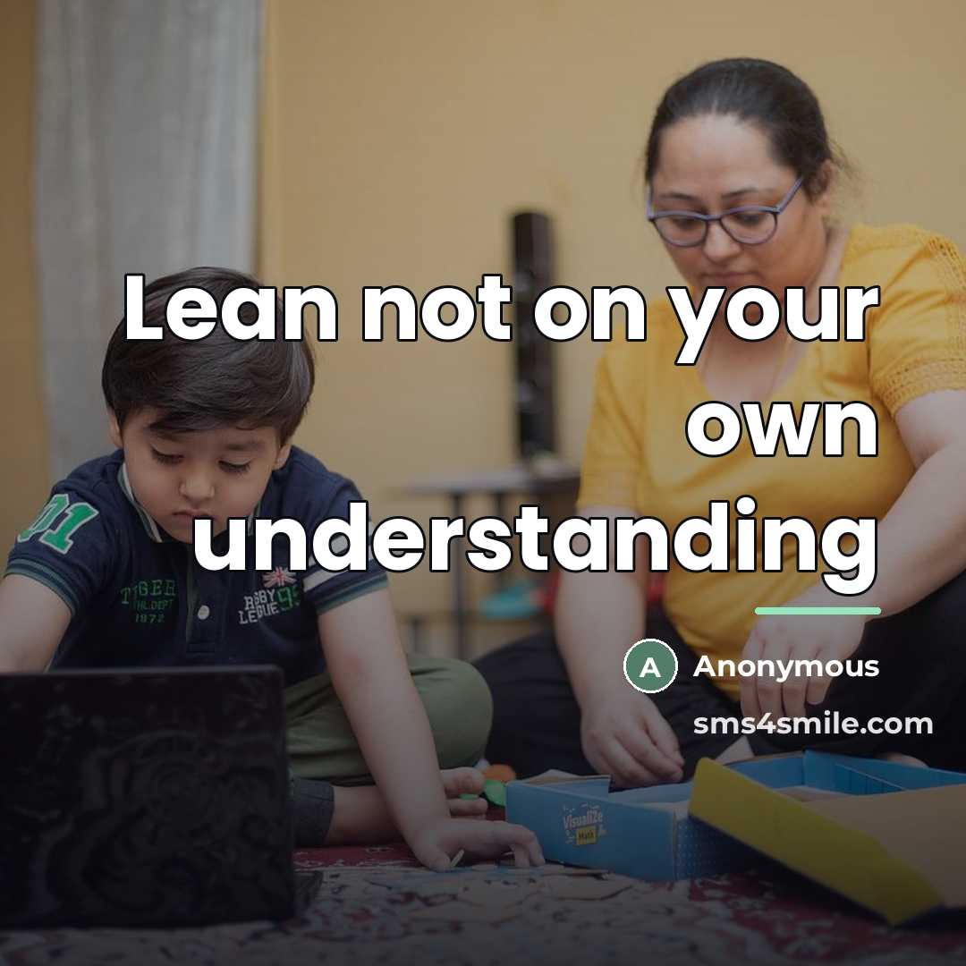 “Lean not on your own understanding…” quote by Anonymous