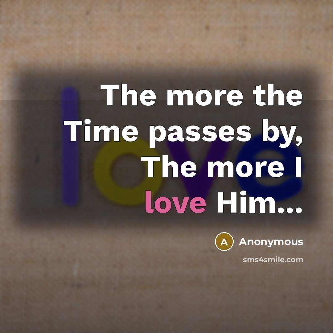 “The more the Time passes by, The more I love…” quote by Anonymous