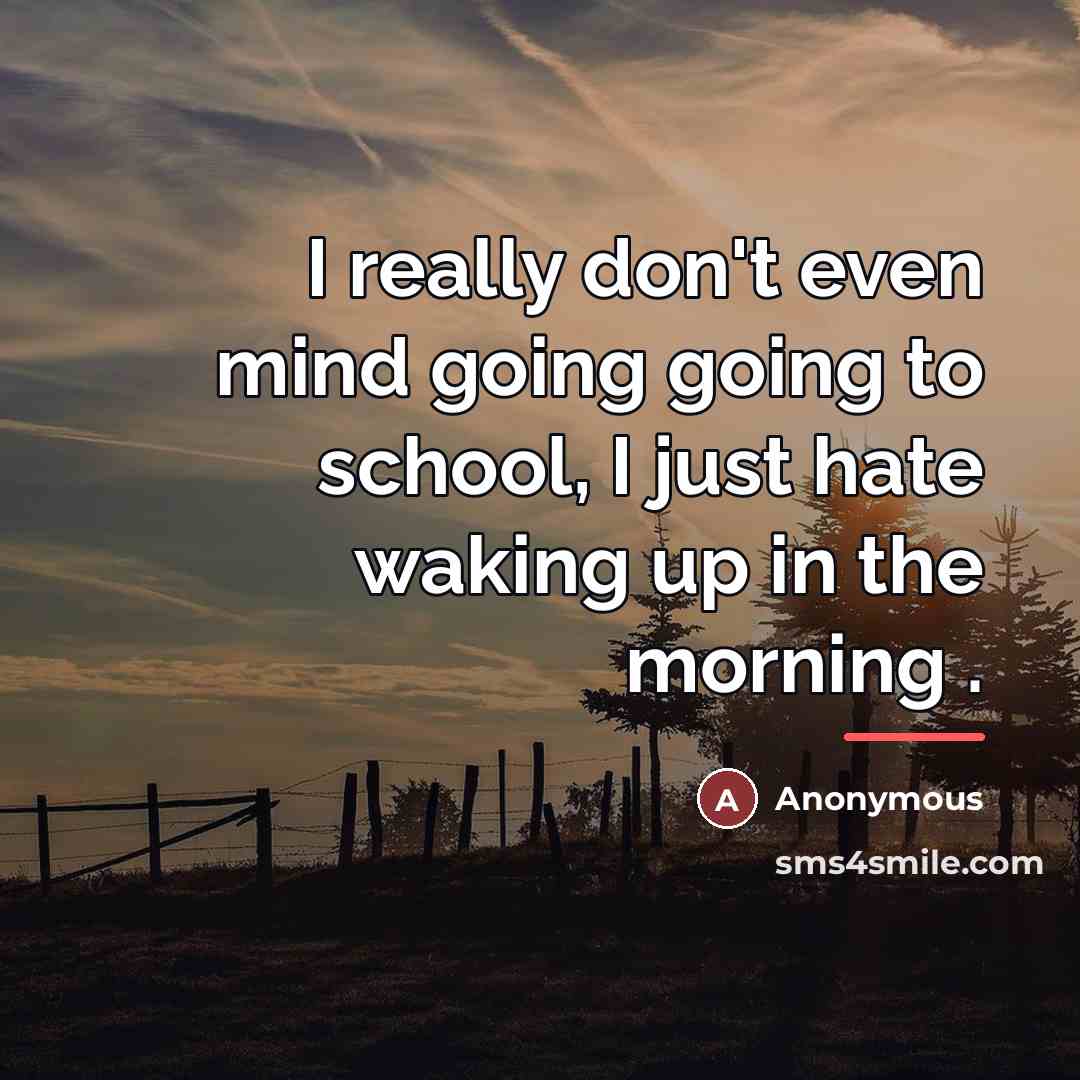 “I really don't even mind going going to school, I…” quote by Anonymous