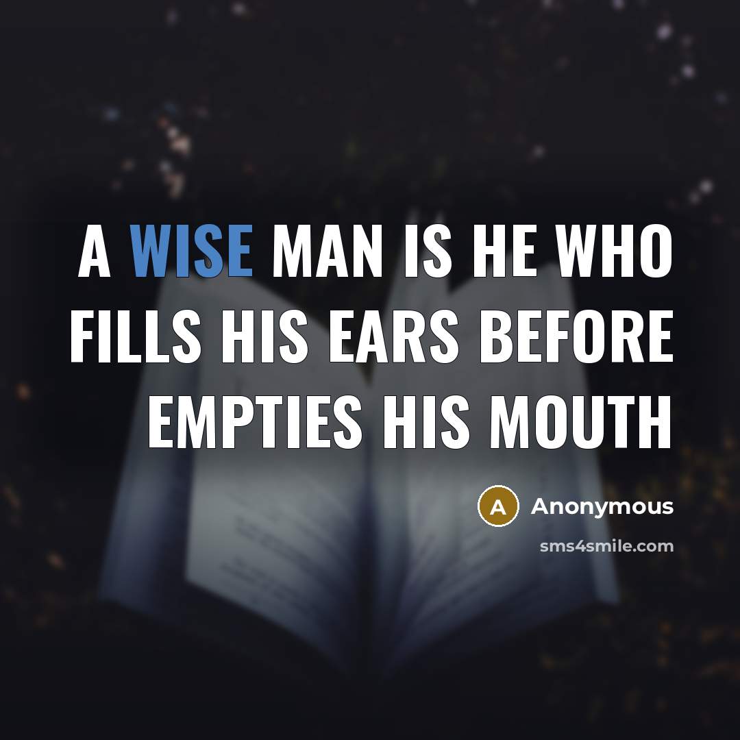 “A wise man is he who fills his ears before…” quote by Anonymous