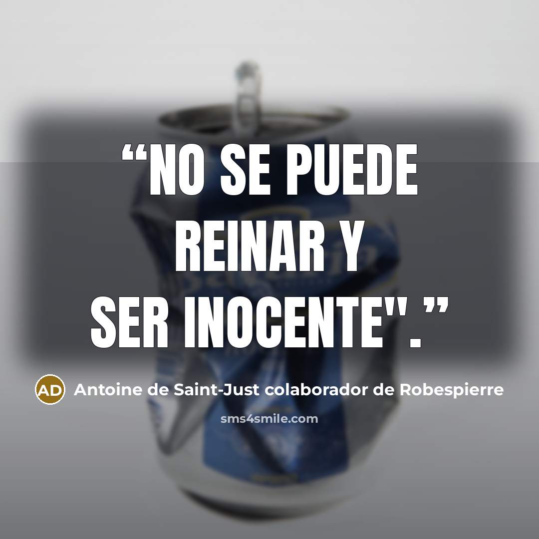 “No se puede reinar y ser inocente".” quote by Antoine de Saint-Just colaborador de Robespierre