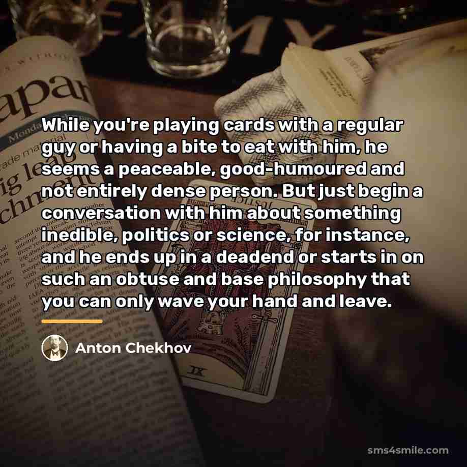 “While you're playing cards with a regular guy or having…” quote by Anton Chekhov