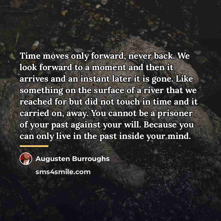 “Time moves only forward, never back. We look forward to…” quote by Augusten Burroughs