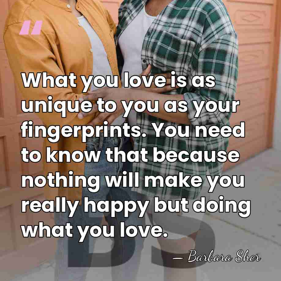What you love is as unique to you as your fingerprints. You&hellip; - Barbara Sher