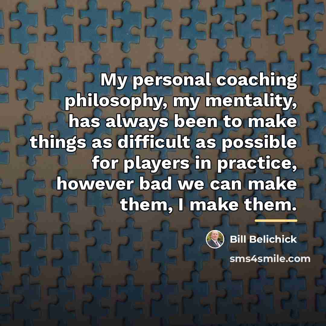 “My personal coaching philosophy, my mentality, has always been to…” quote by Bill Belichick