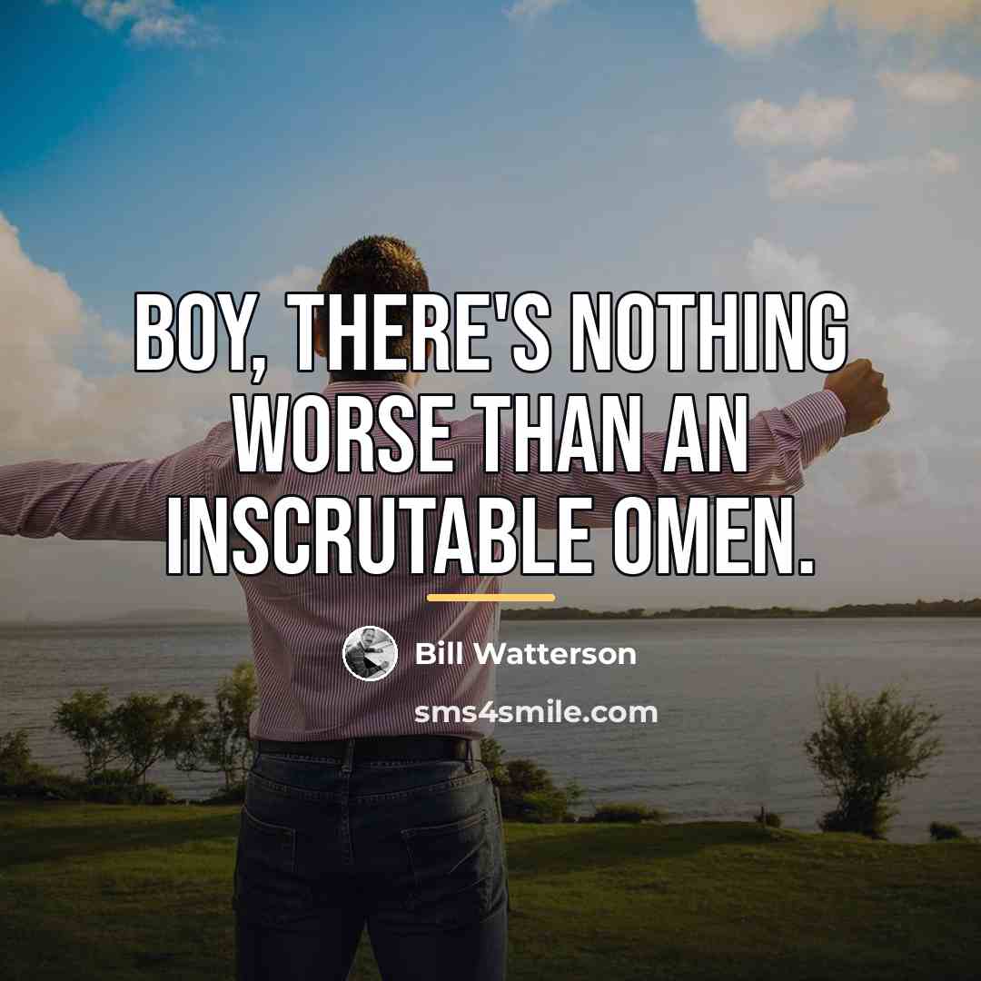 “Boy, there's nothing worse than an inscrutable omen.…” quote by Bill Watterson