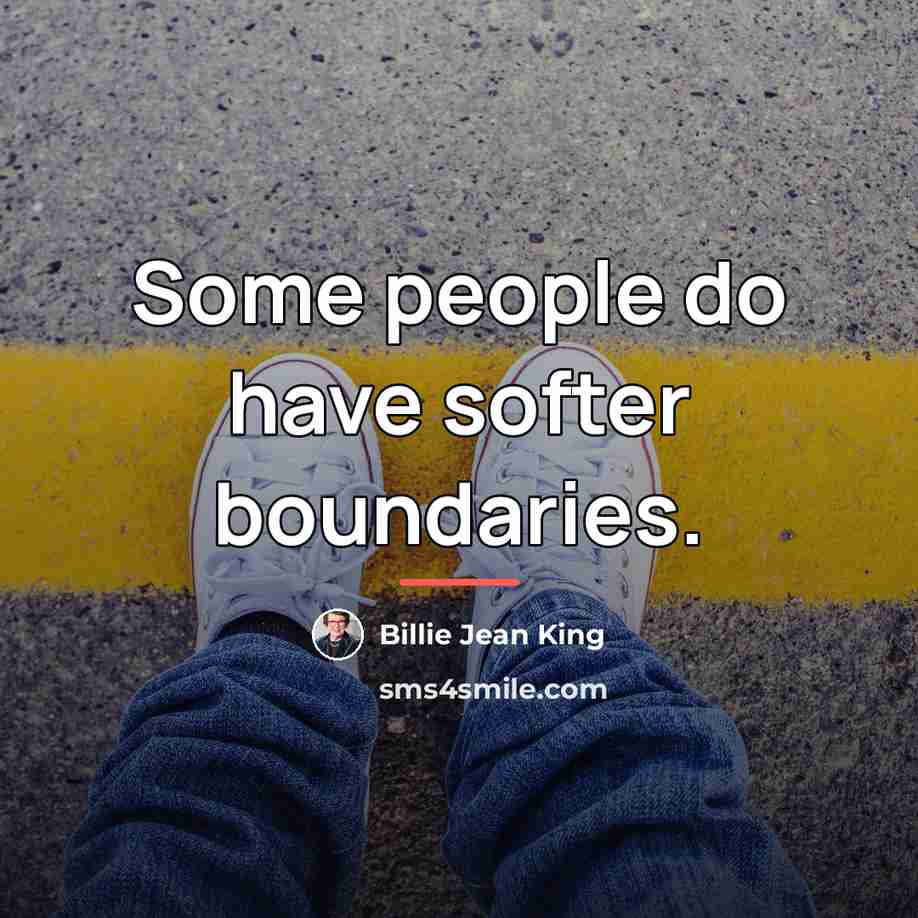 “Some people do have softer boundaries.…” quote by Billie Jean King