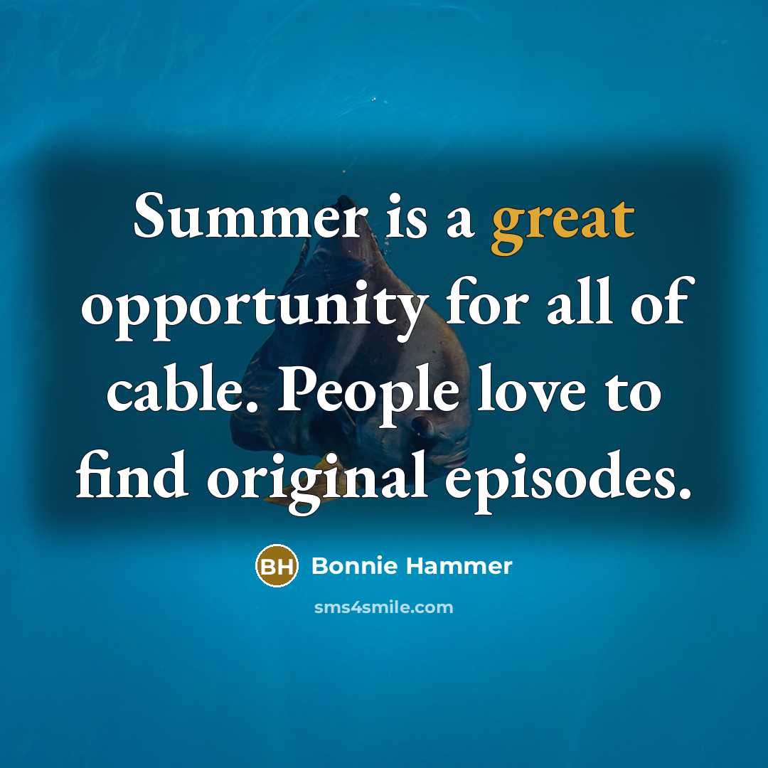 “Summer is a great opportunity for all of cable. People…” quote by Bonnie Hammer
