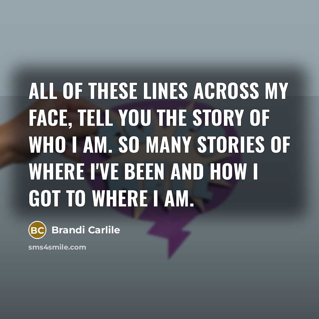 “All of these lines across my face, tell you the…” quote by Brandi Carlile