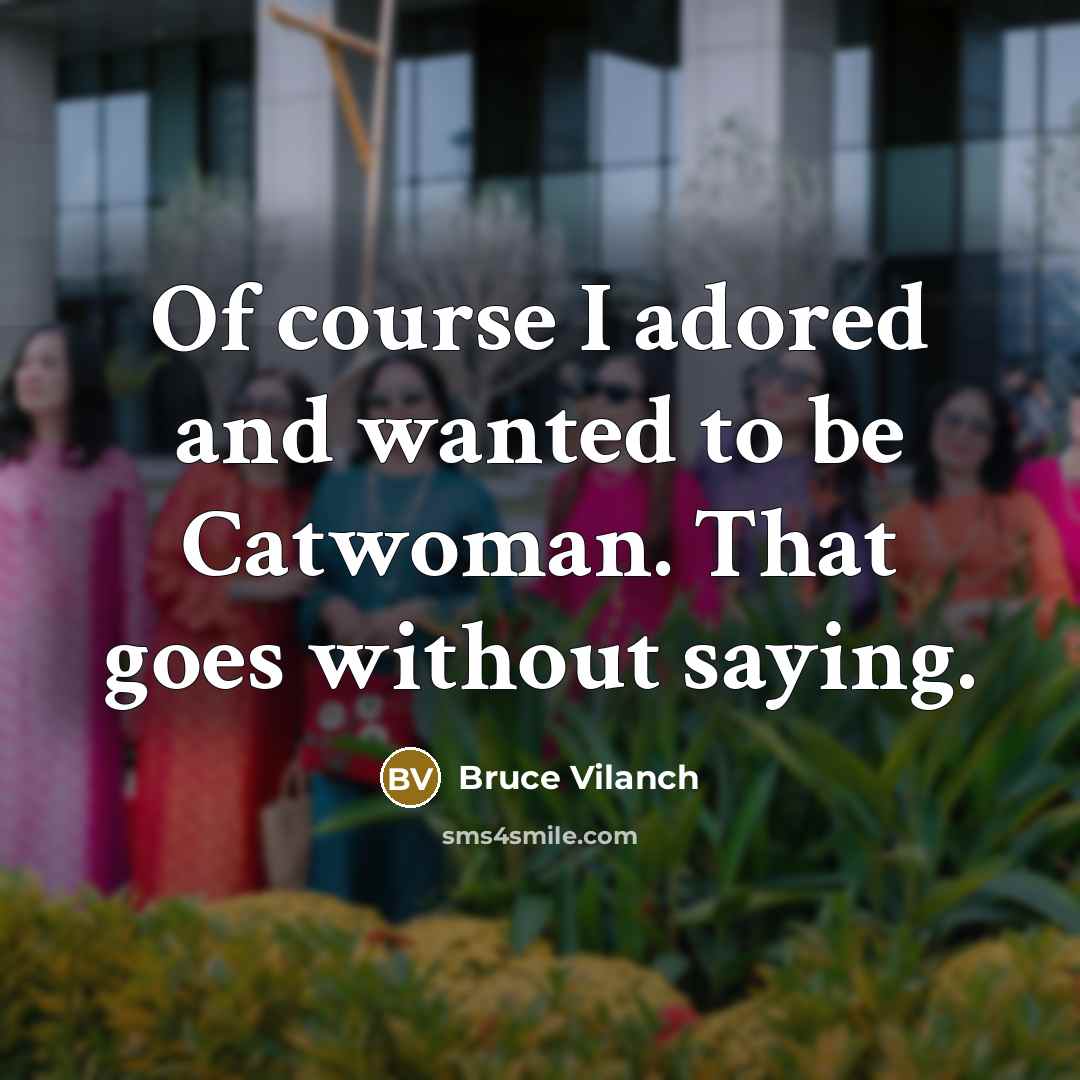 “Of course I adored and wanted to be Catwoman. That…” quote by Bruce Vilanch
