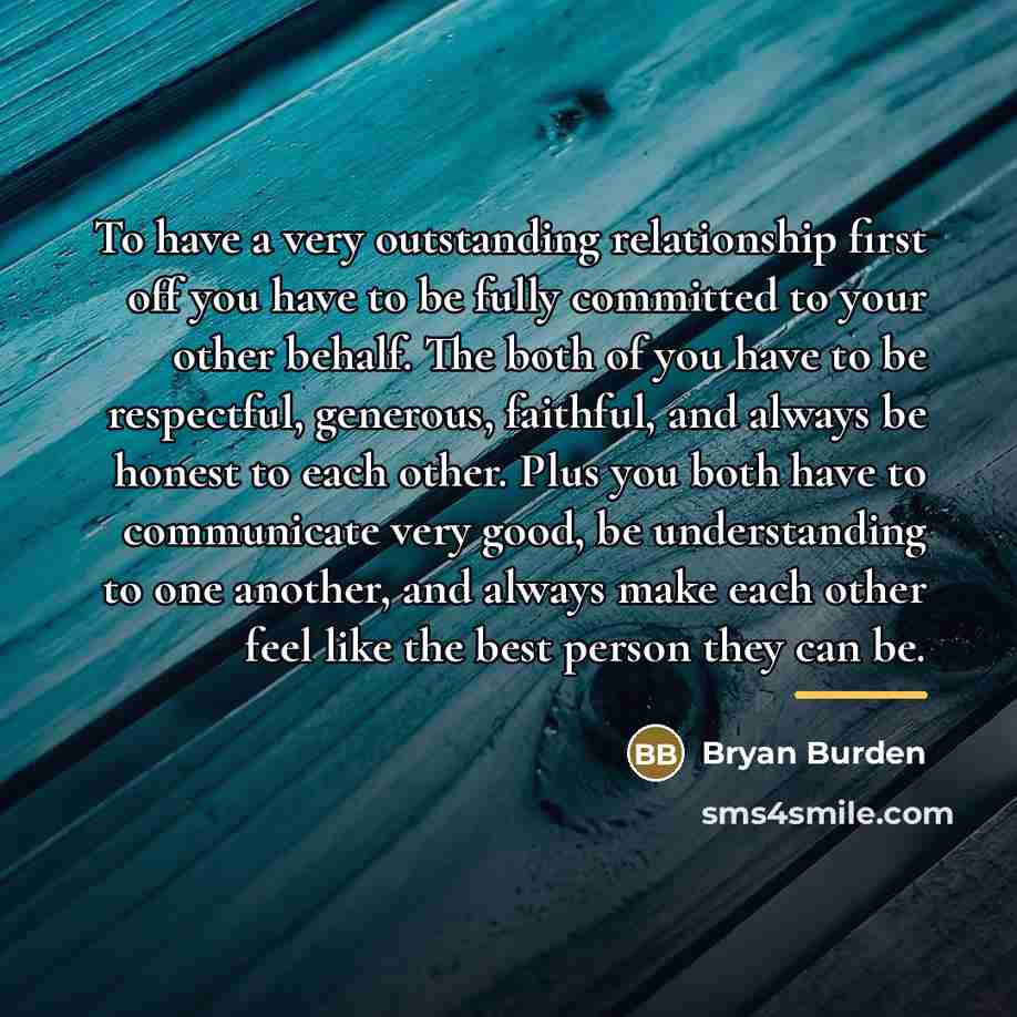 “To have a very outstanding relationship first off you have…” quote by Bryan Burden