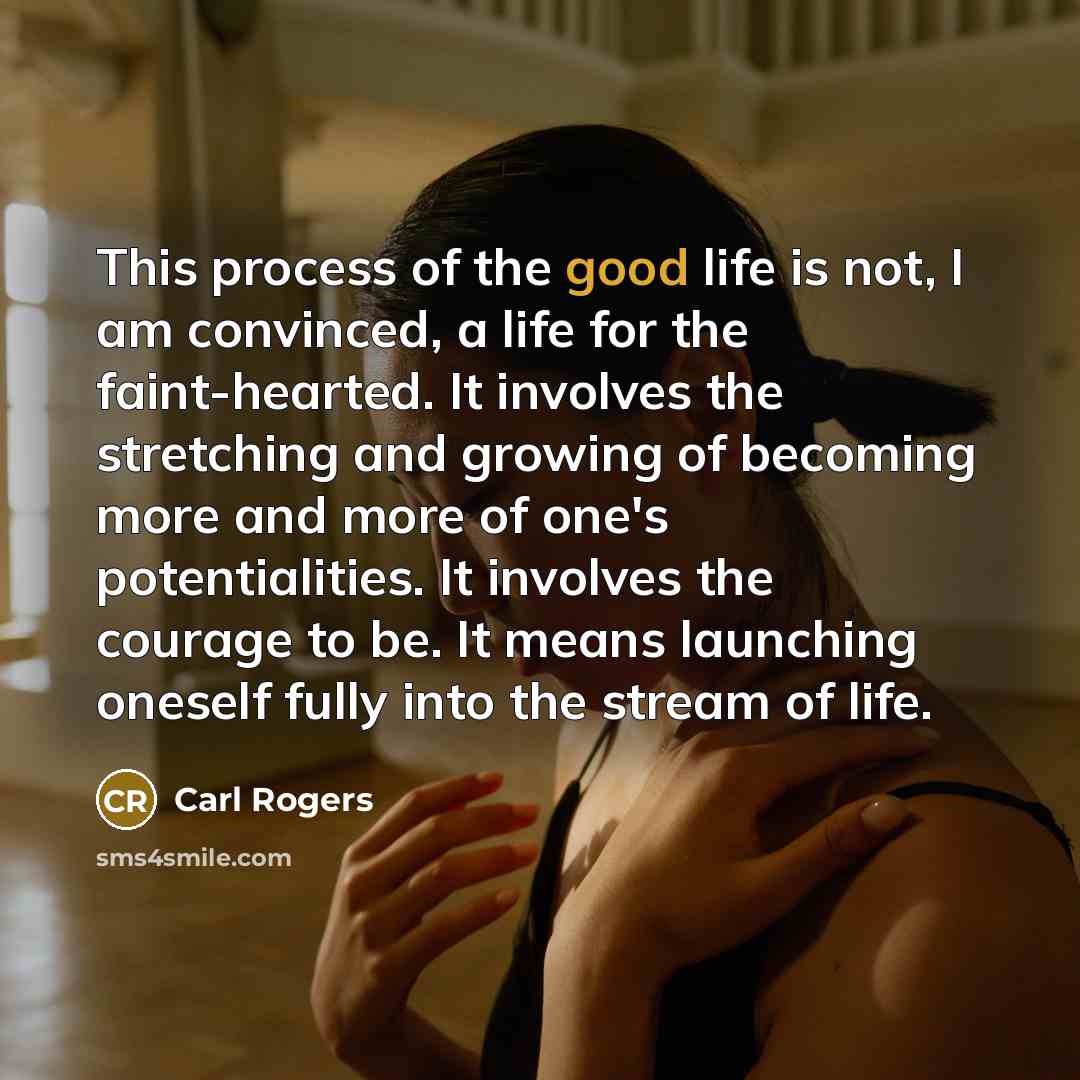 “This process of the good life is not, I am…” quote by Carl Rogers