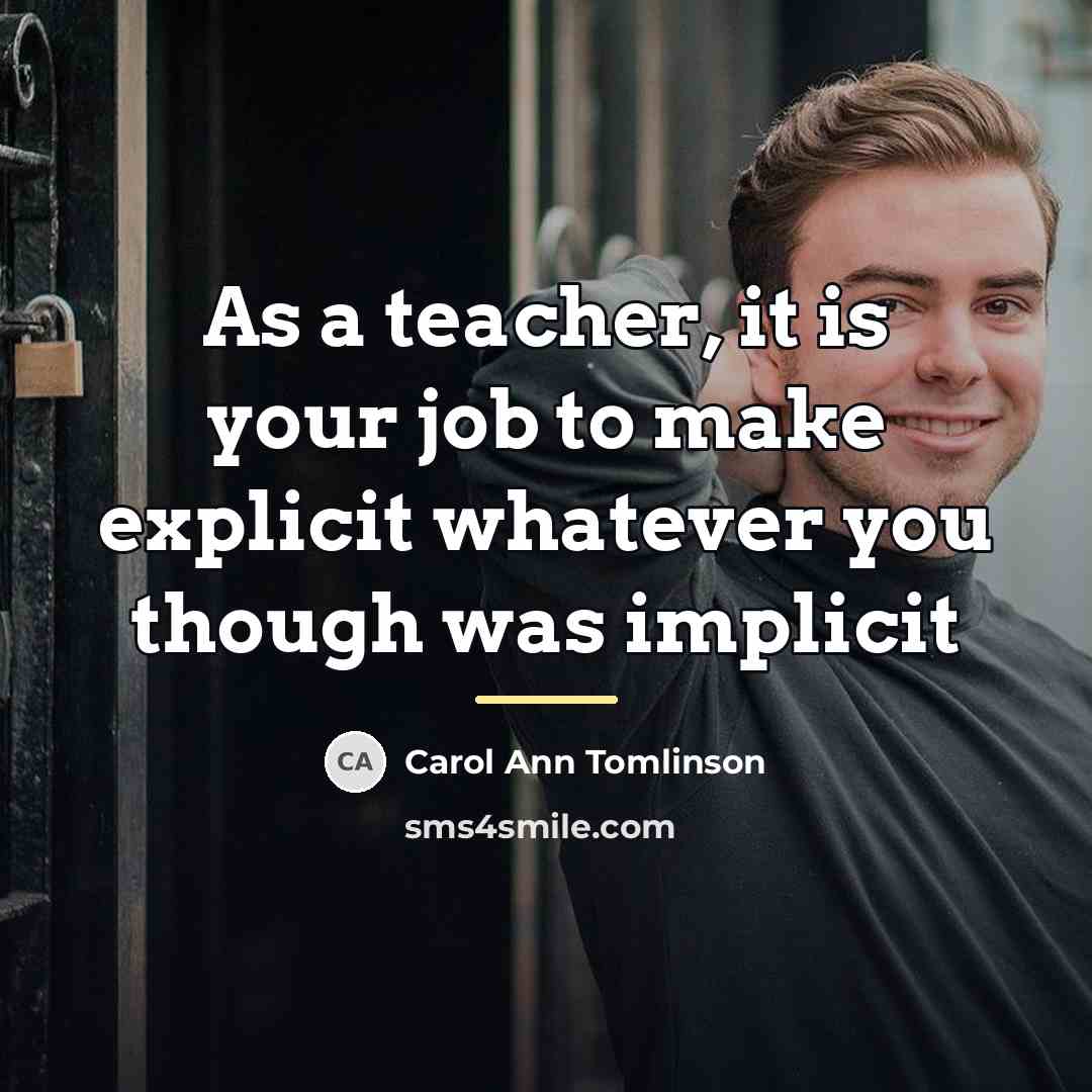 “As a teacher, it is your job to make explicit…” quote by Carol Ann Tomlinson