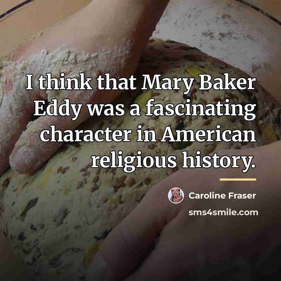 “I think that Mary Baker Eddy was a fascinating character…” quote by Caroline Fraser