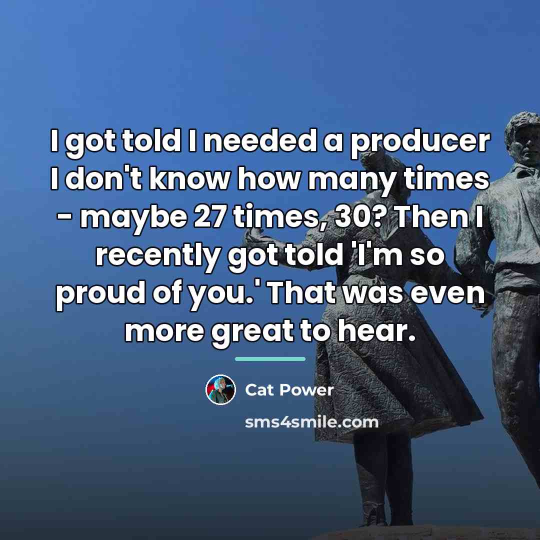 “I got told I needed a producer I don't know…” quote by Cat Power