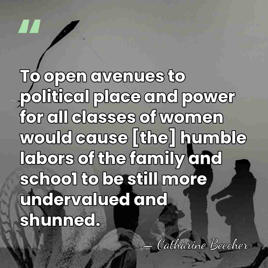 To open avenues to political place and power for all classes of&hellip; - Catharine Beecher