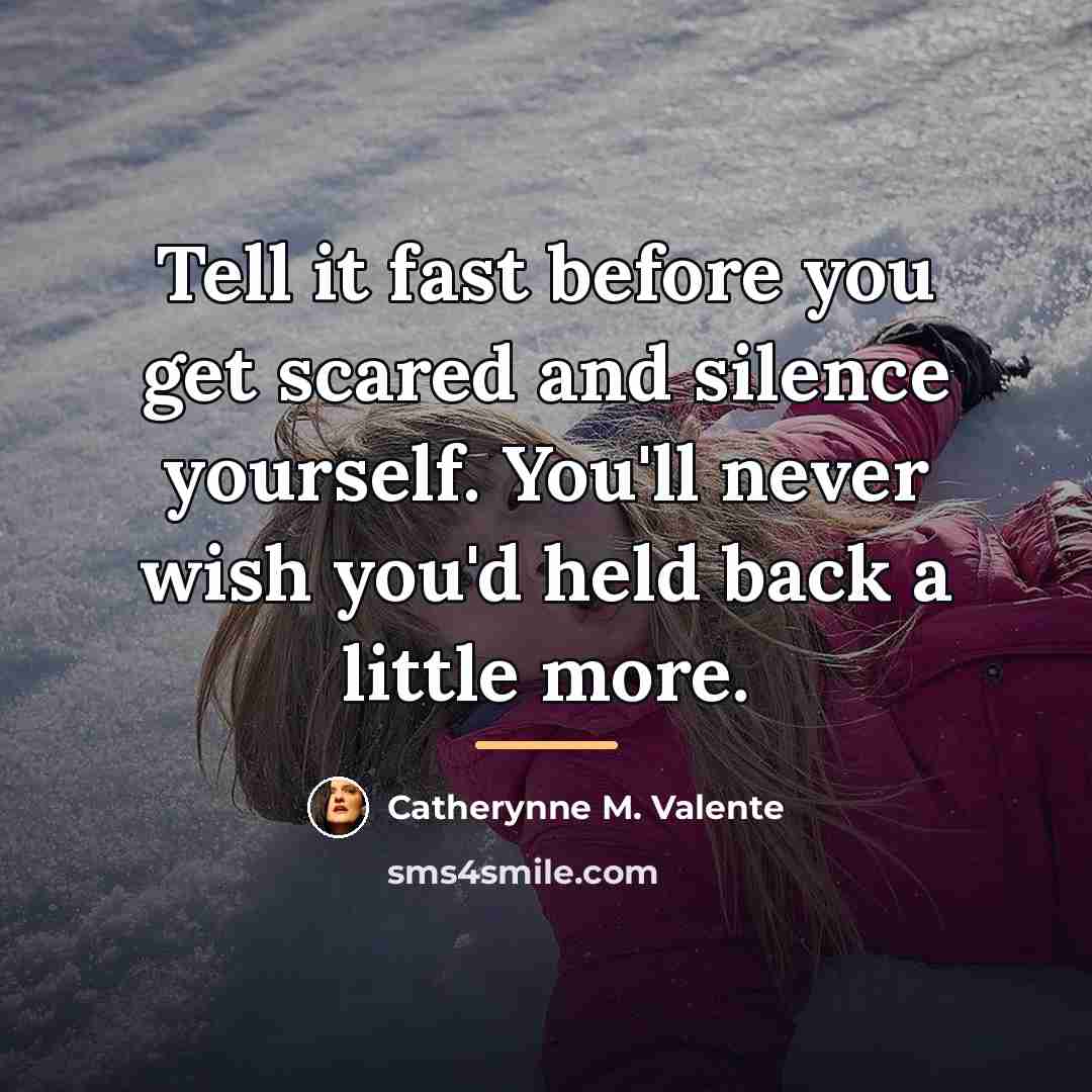 “Tell it fast before you get scared and silence yourself.…” quote by Catherynne M. Valente