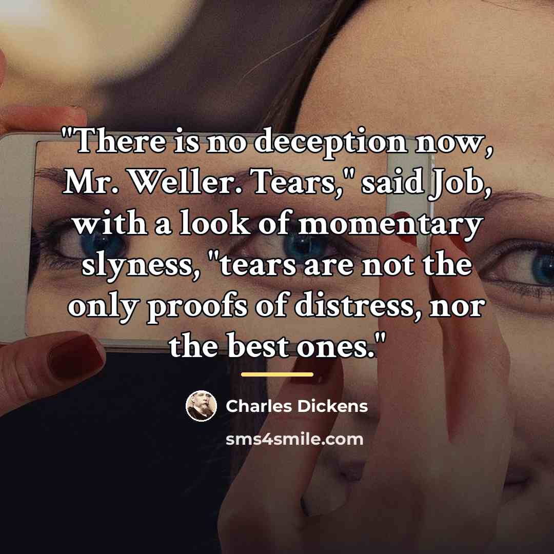 “"There is no deception now, Mr. Weller. Tears," said Job,…” quote by Charles Dickens