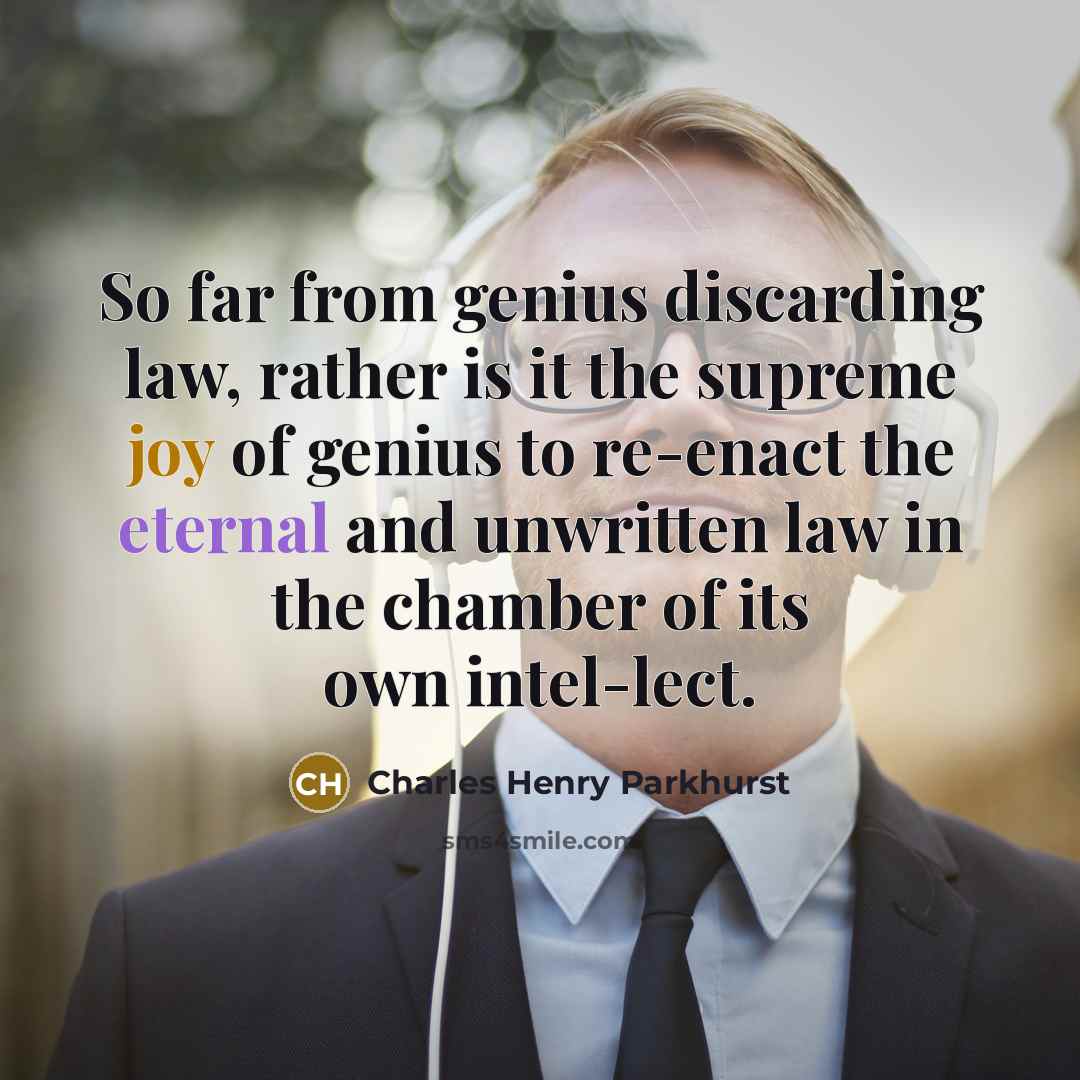 “So far from genius discarding law, rather is it the…” quote by Charles Henry Parkhurst