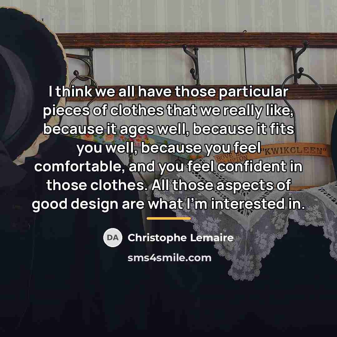 “I think we all have those particular pieces of clothes…” quote by Christophe Lemaire