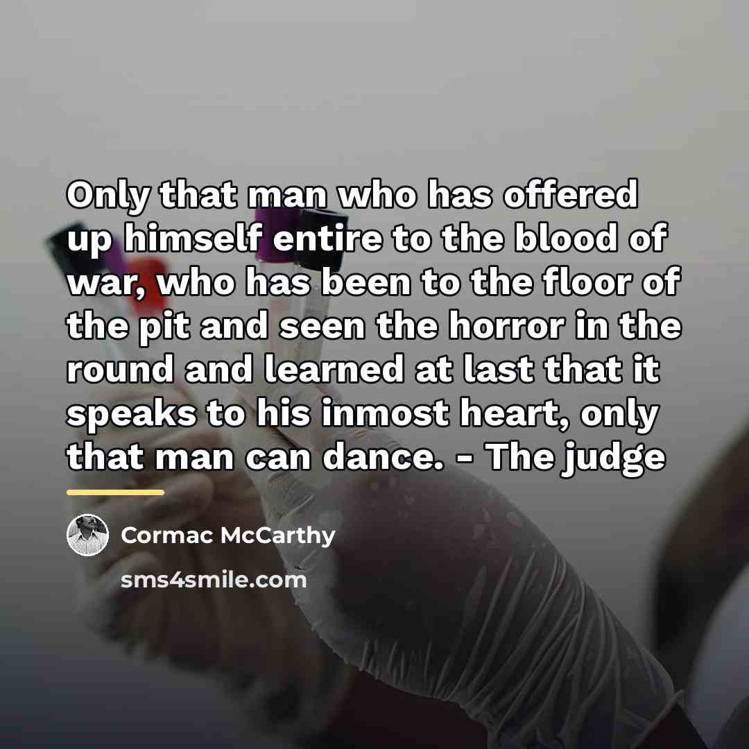 “Only that man who has offered up himself entire to…” quote by Cormac McCarthy