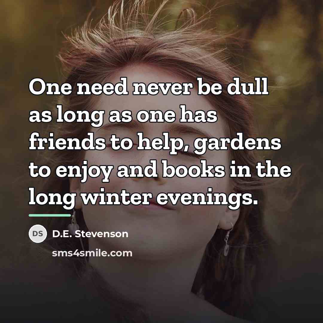 “One need never be dull as long as one has…” quote by D.E. Stevenson