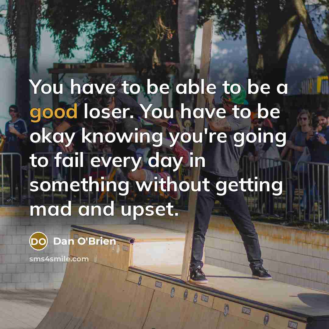 “You have to be able to be a good loser.…” quote by Dan O'Brien