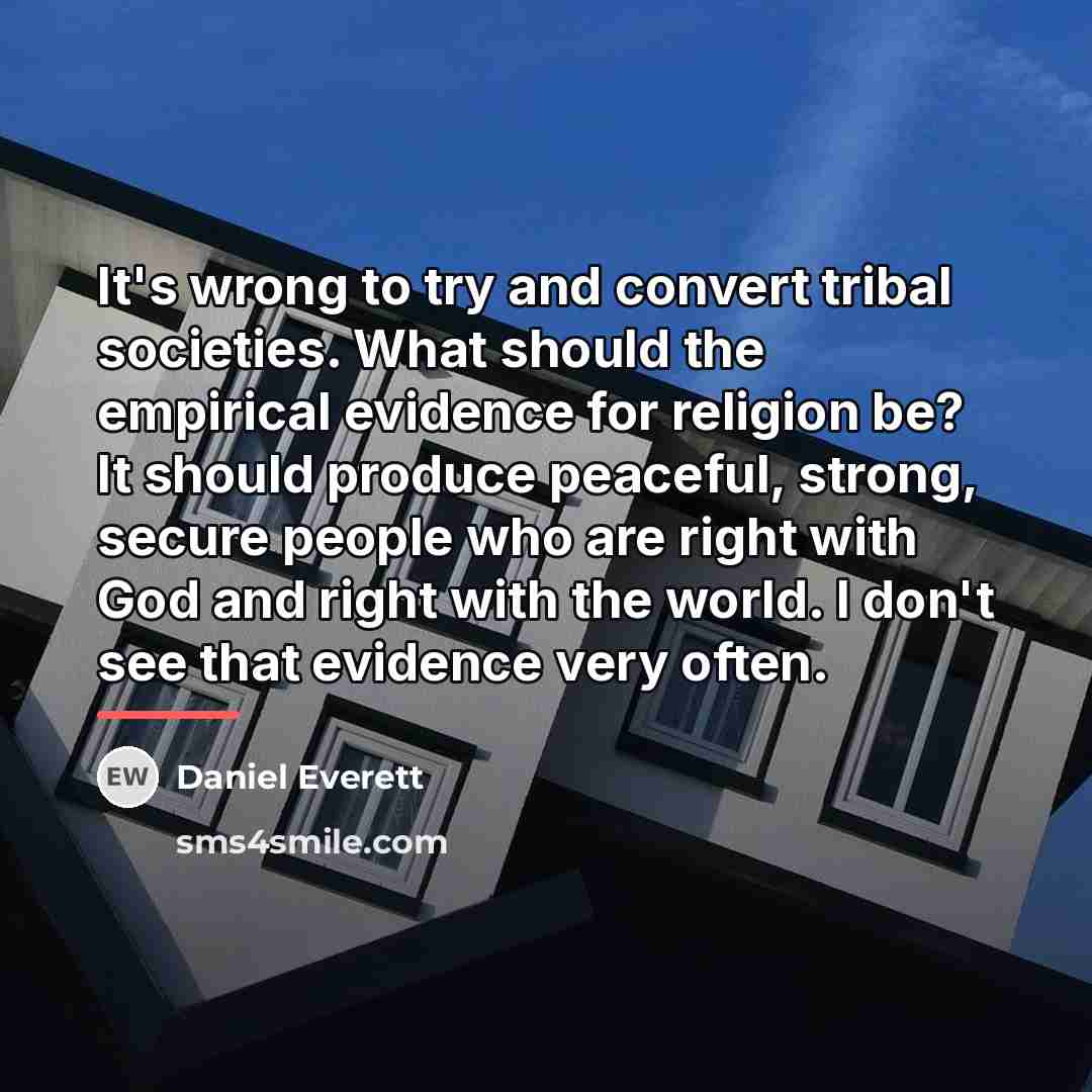 “It's wrong to try and convert tribal societies. What should…” quote by Daniel Everett