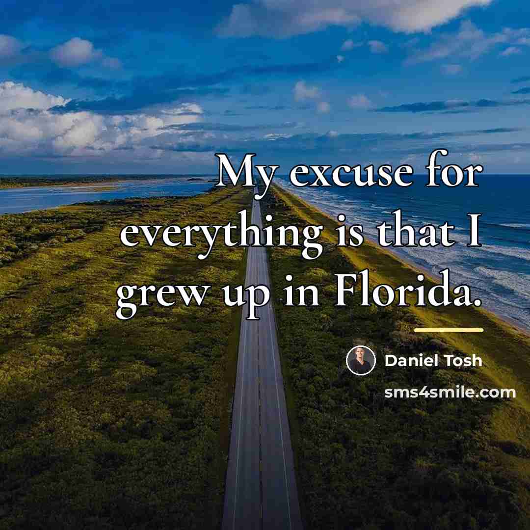 “My excuse for everything is that I grew up in…” quote by Daniel Tosh