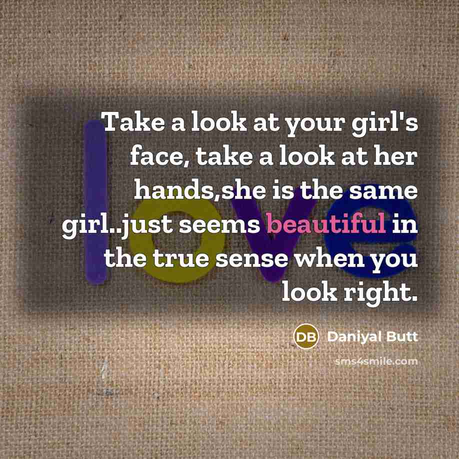 “Take a look at your girl's face, take a look…” quote by Daniyal Butt