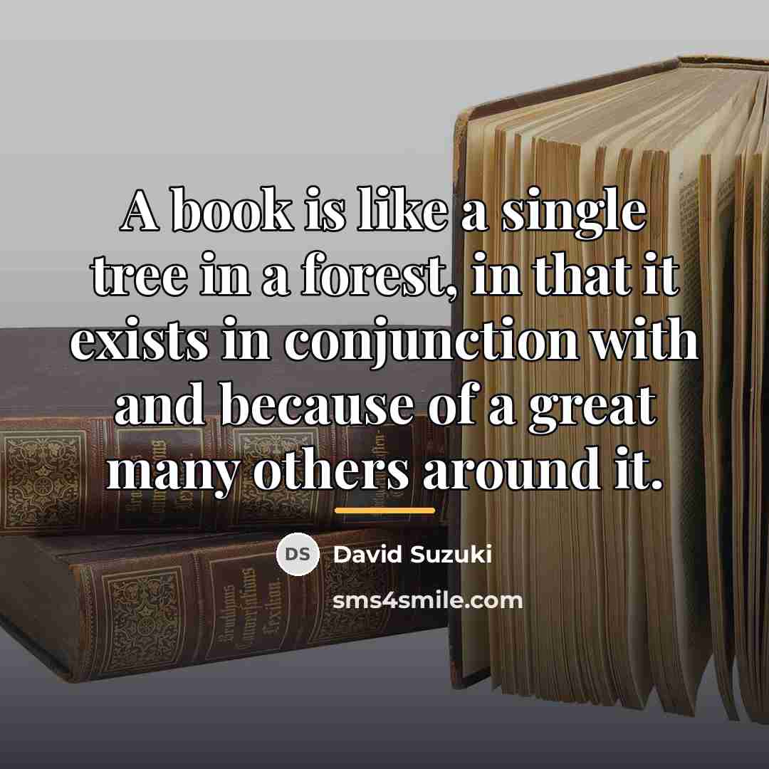 “A book is like a single tree in a forest,…” quote by David Suzuki