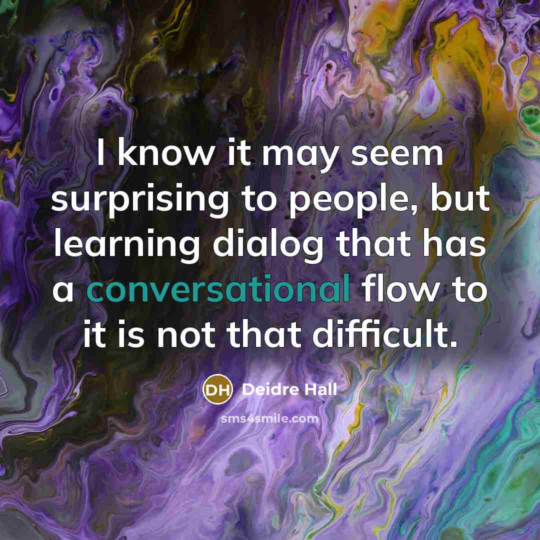“I know it may seem surprising to people, but learning dialog that has a conversational flow to it is not that difficult.” quote by Deidre Hall