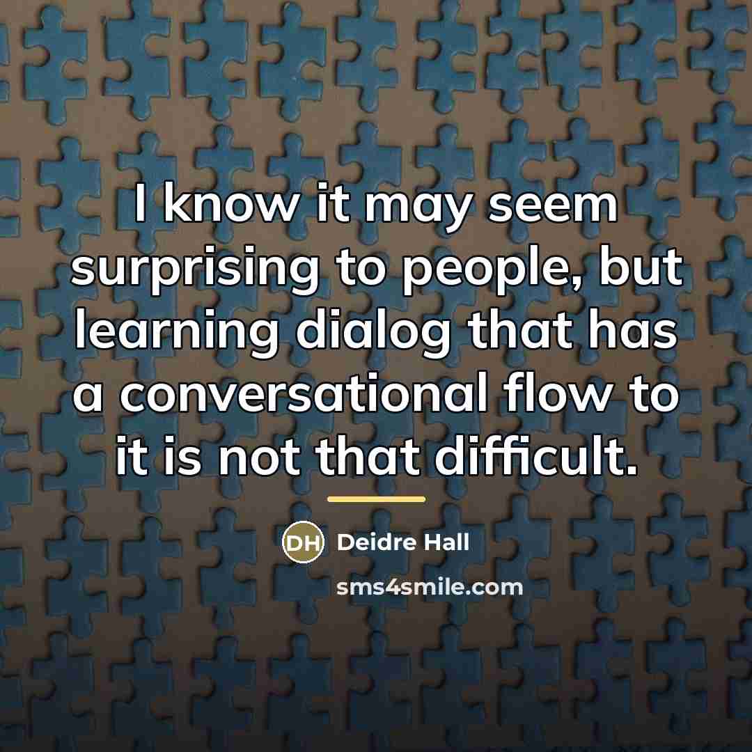“I know it may seem surprising to people, but learning…” quote by Deidre Hall